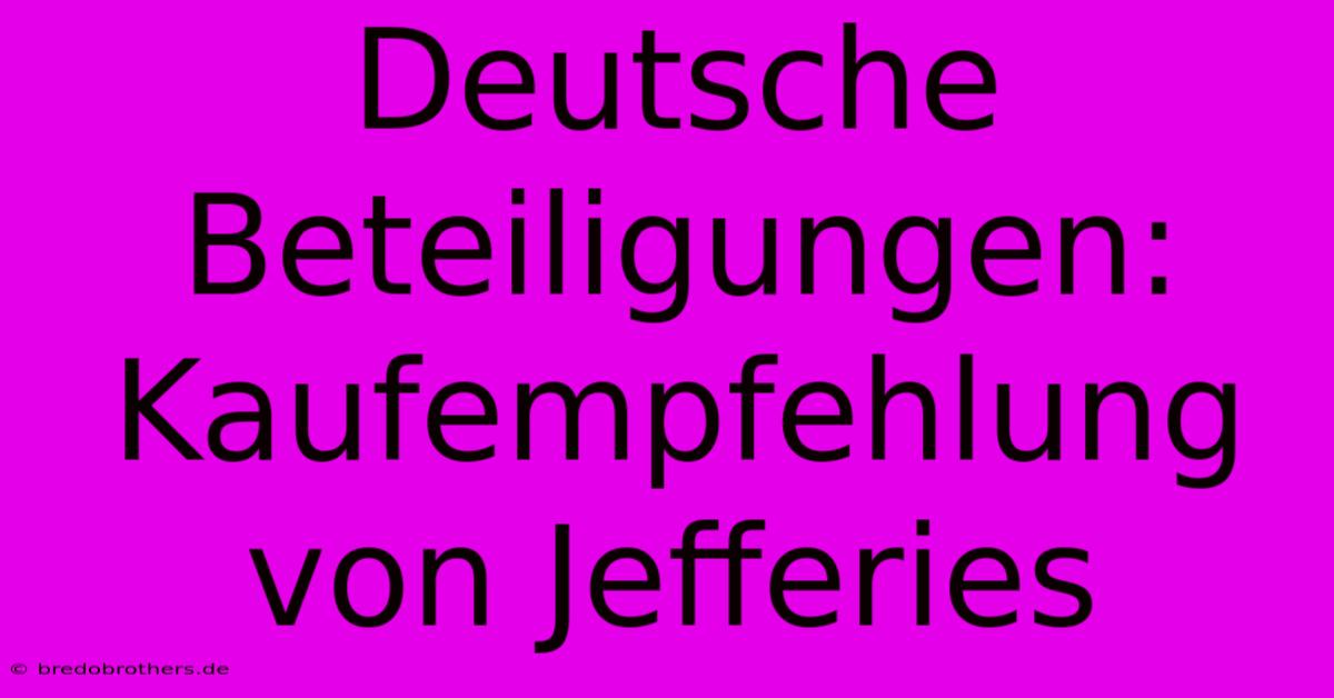 Deutsche Beteiligungen: Kaufempfehlung Von Jefferies