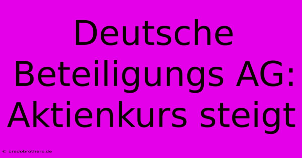 Deutsche Beteiligungs AG: Aktienkurs Steigt