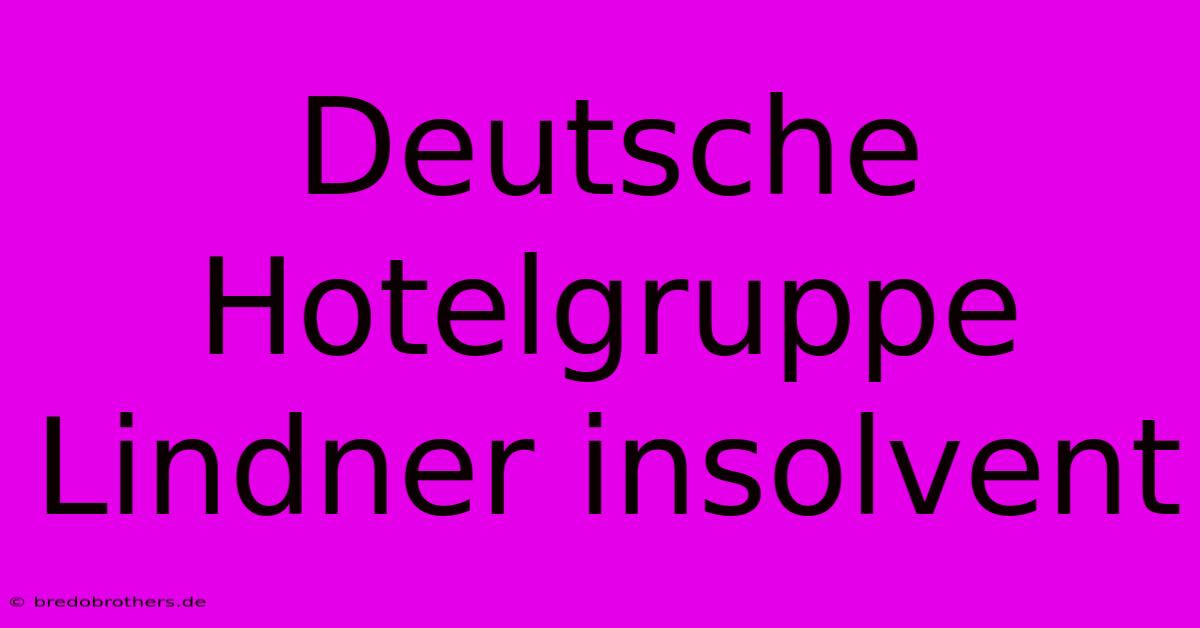 Deutsche Hotelgruppe Lindner Insolvent