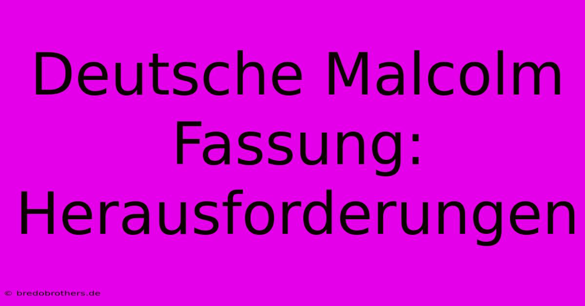 Deutsche Malcolm Fassung: Herausforderungen