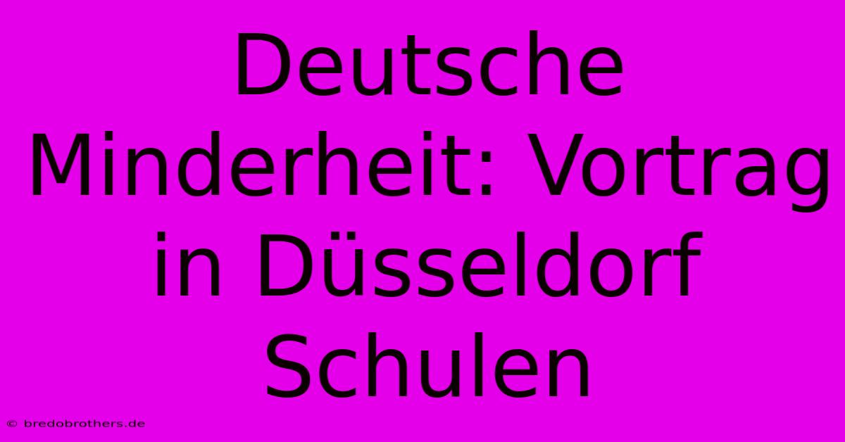 Deutsche Minderheit: Vortrag In Düsseldorf Schulen