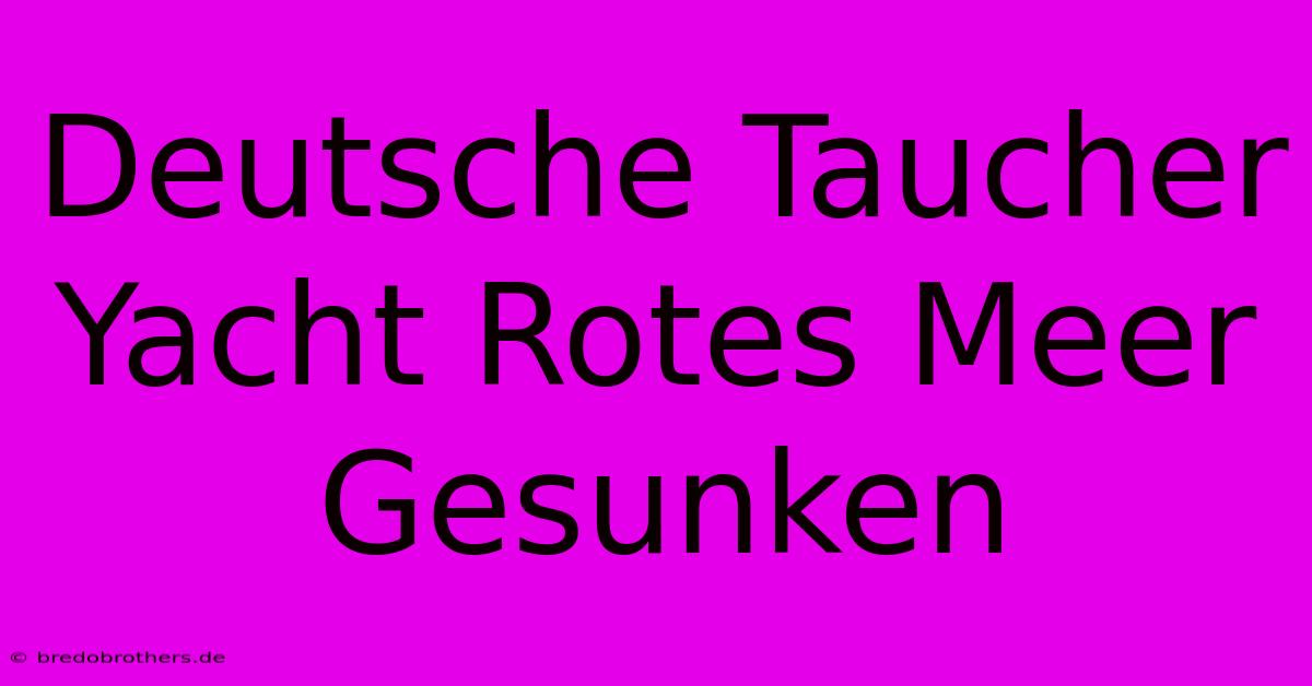 Deutsche Taucher Yacht Rotes Meer Gesunken