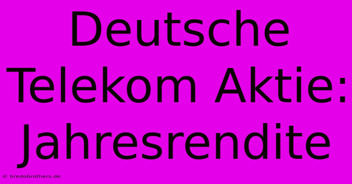 Deutsche Telekom Aktie: Jahresrendite