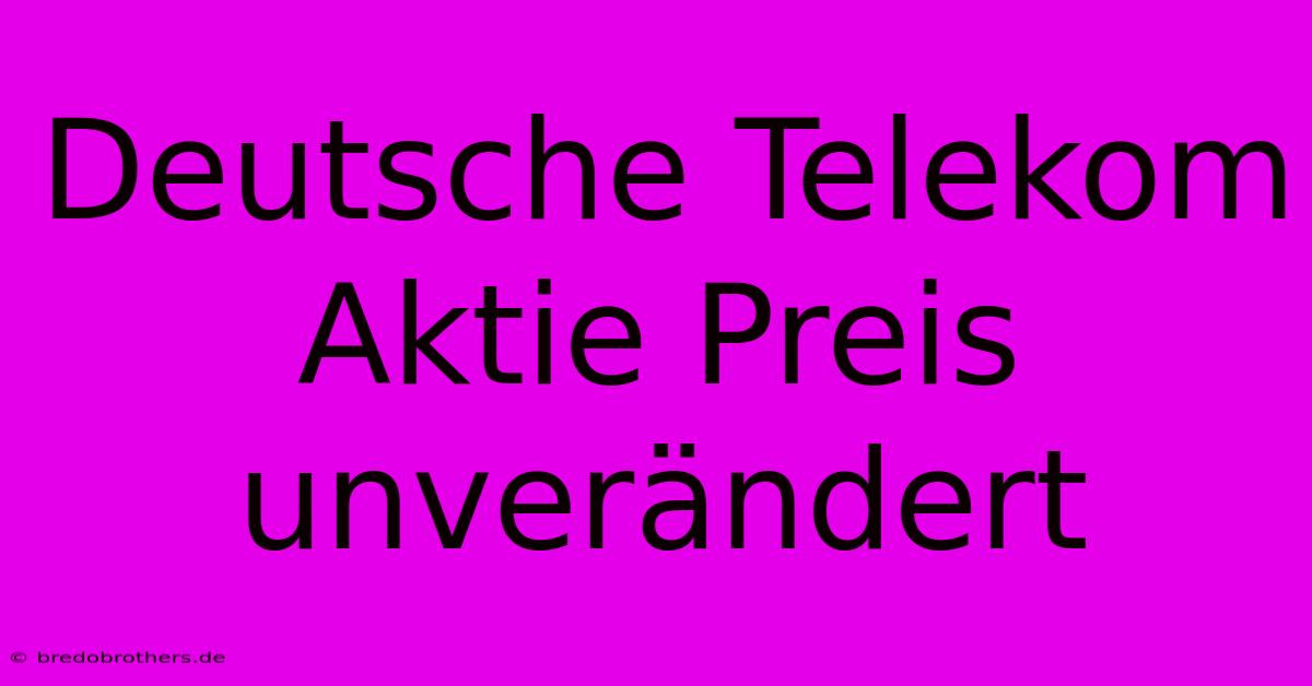 Deutsche Telekom Aktie Preis Unverändert