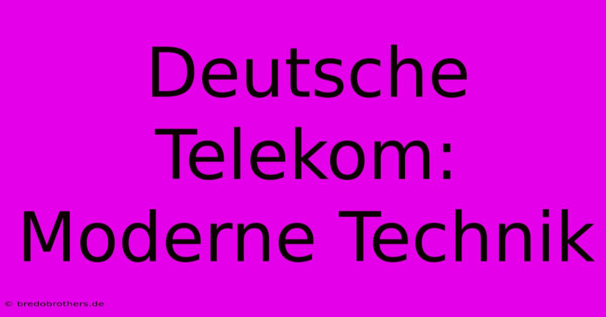 Deutsche Telekom: Moderne Technik