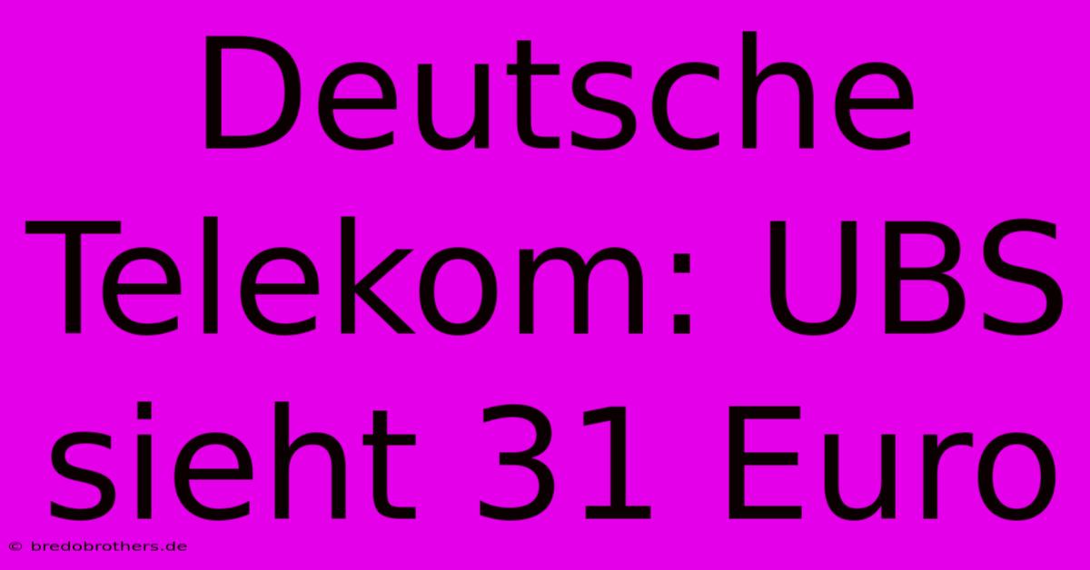 Deutsche Telekom: UBS Sieht 31 Euro