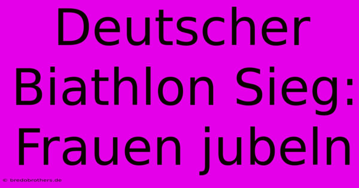 Deutscher Biathlon Sieg: Frauen Jubeln