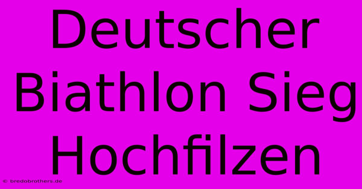 Deutscher Biathlon Sieg Hochfilzen