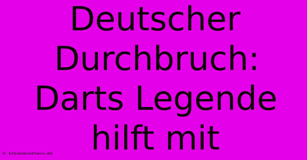 Deutscher Durchbruch: Darts Legende Hilft Mit