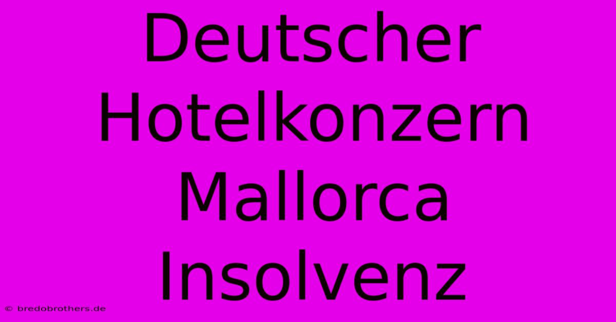 Deutscher Hotelkonzern Mallorca Insolvenz