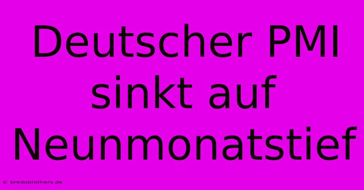 Deutscher PMI Sinkt Auf Neunmonatstief