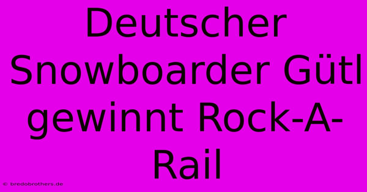 Deutscher Snowboarder Gütl Gewinnt Rock-A-Rail