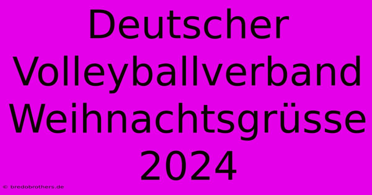 Deutscher Volleyballverband Weihnachtsgrüsse 2024