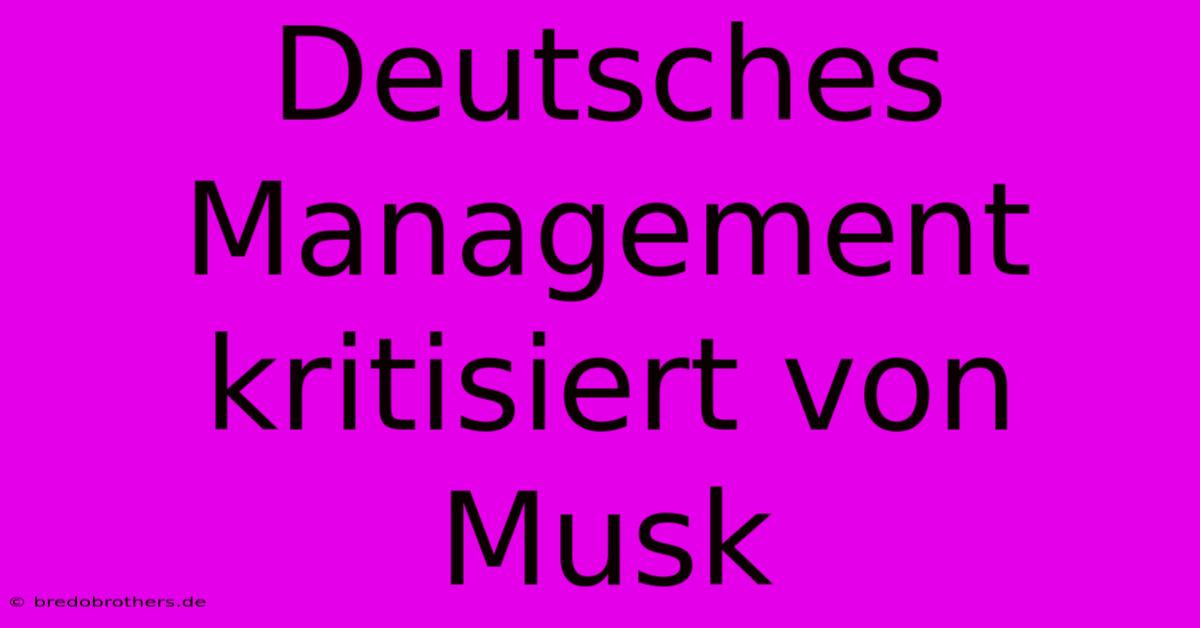 Deutsches Management Kritisiert Von Musk