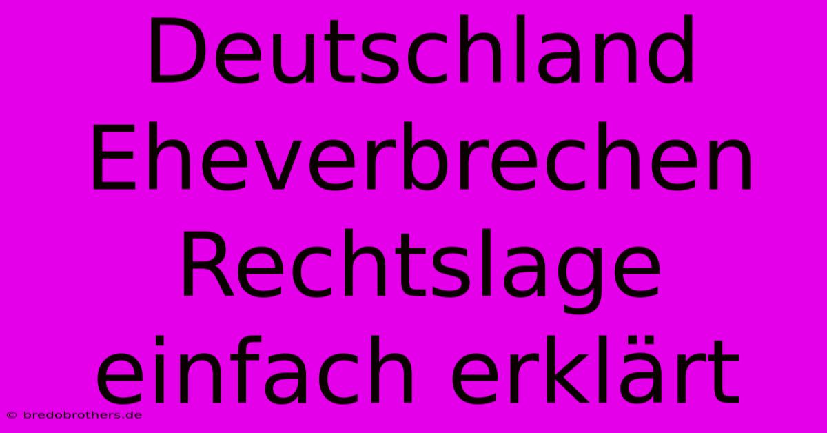 Deutschland Eheverbrechen Rechtslage Einfach Erklärt