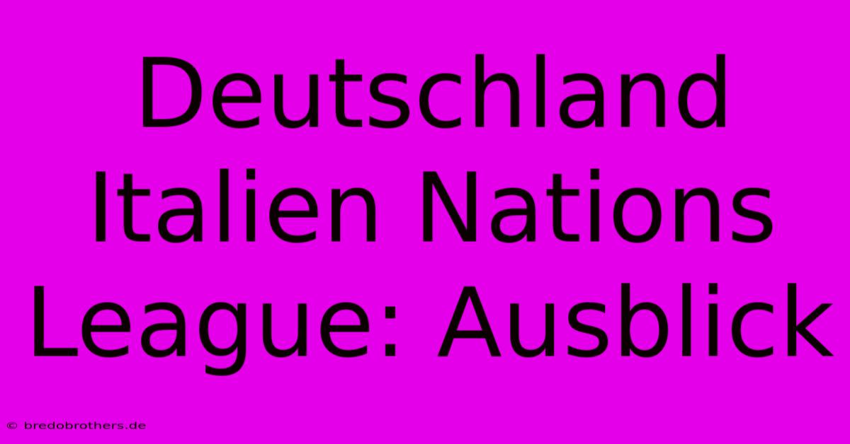 Deutschland Italien Nations League: Ausblick