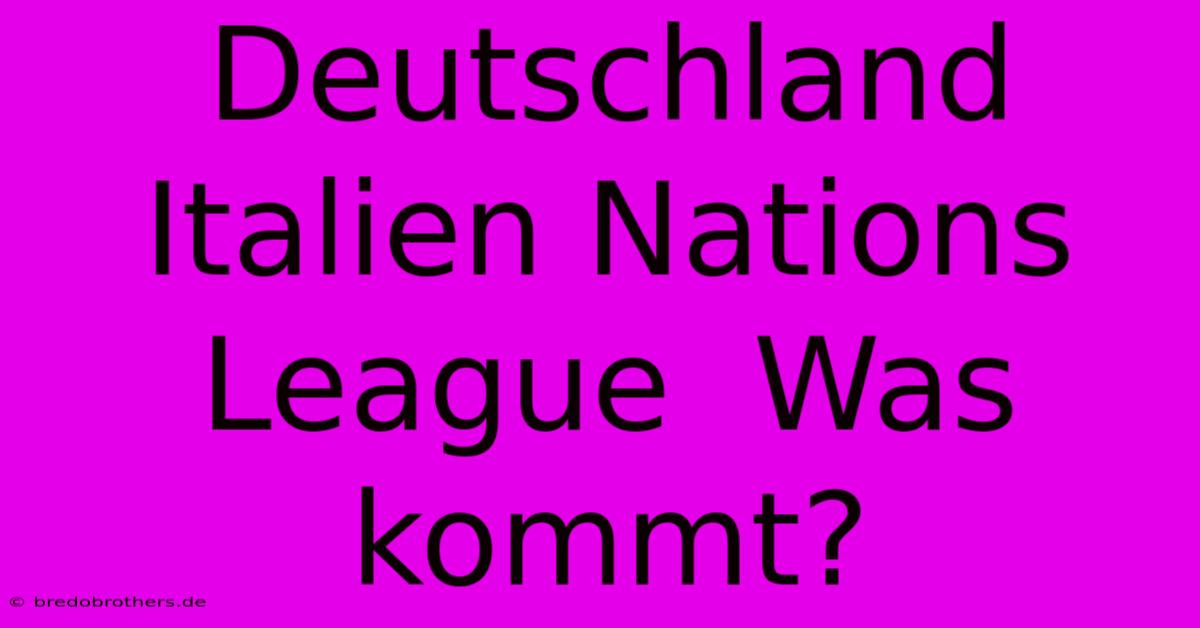 Deutschland Italien Nations League  Was Kommt?