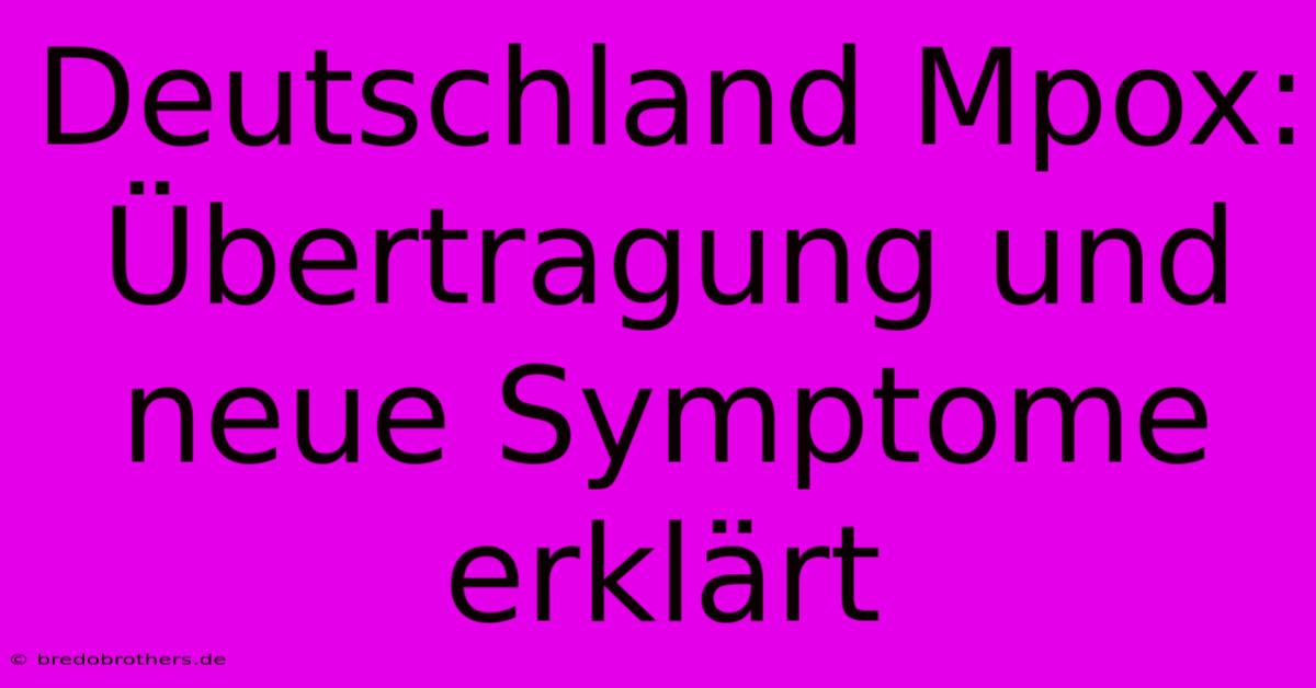 Deutschland Mpox: Übertragung Und Neue Symptome Erklärt