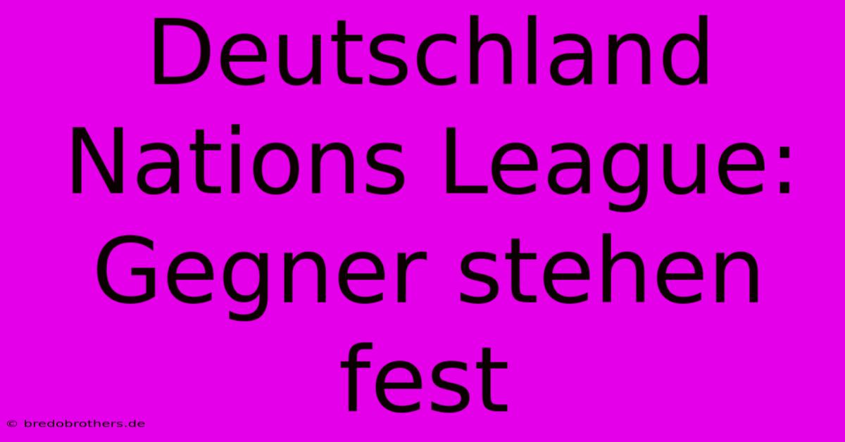 Deutschland Nations League: Gegner Stehen Fest