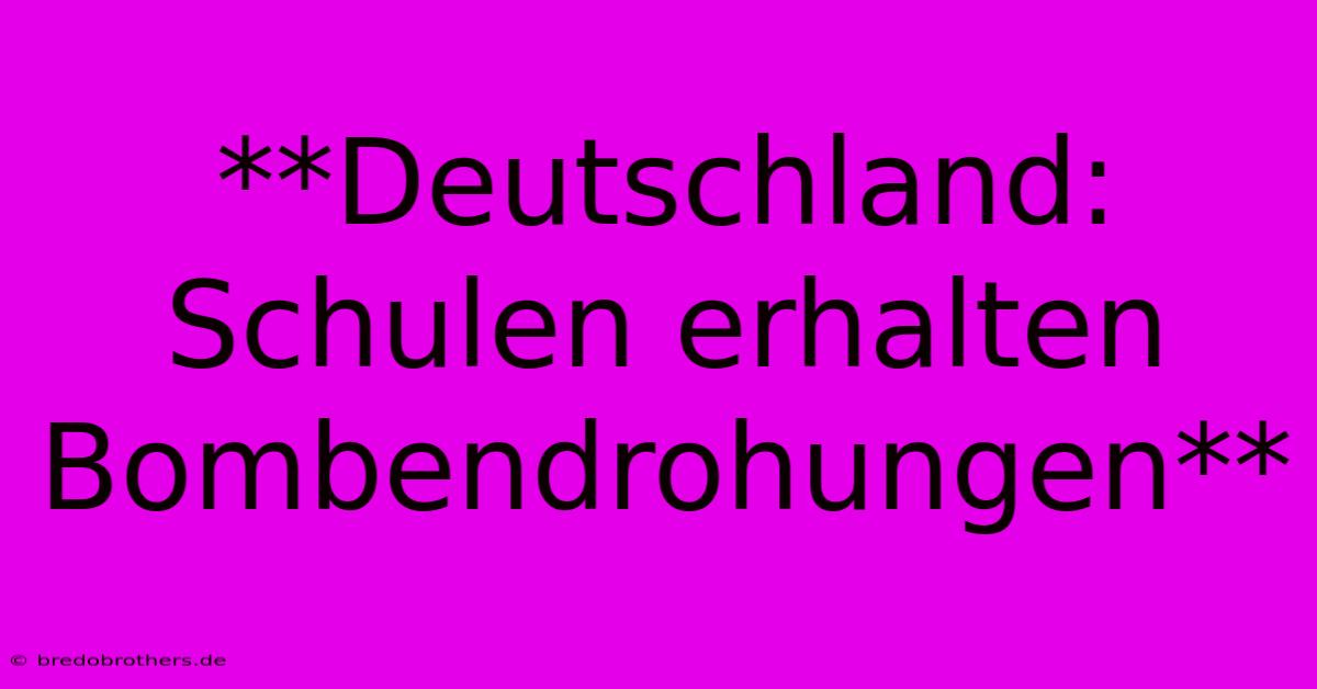 **Deutschland: Schulen Erhalten Bombendrohungen**