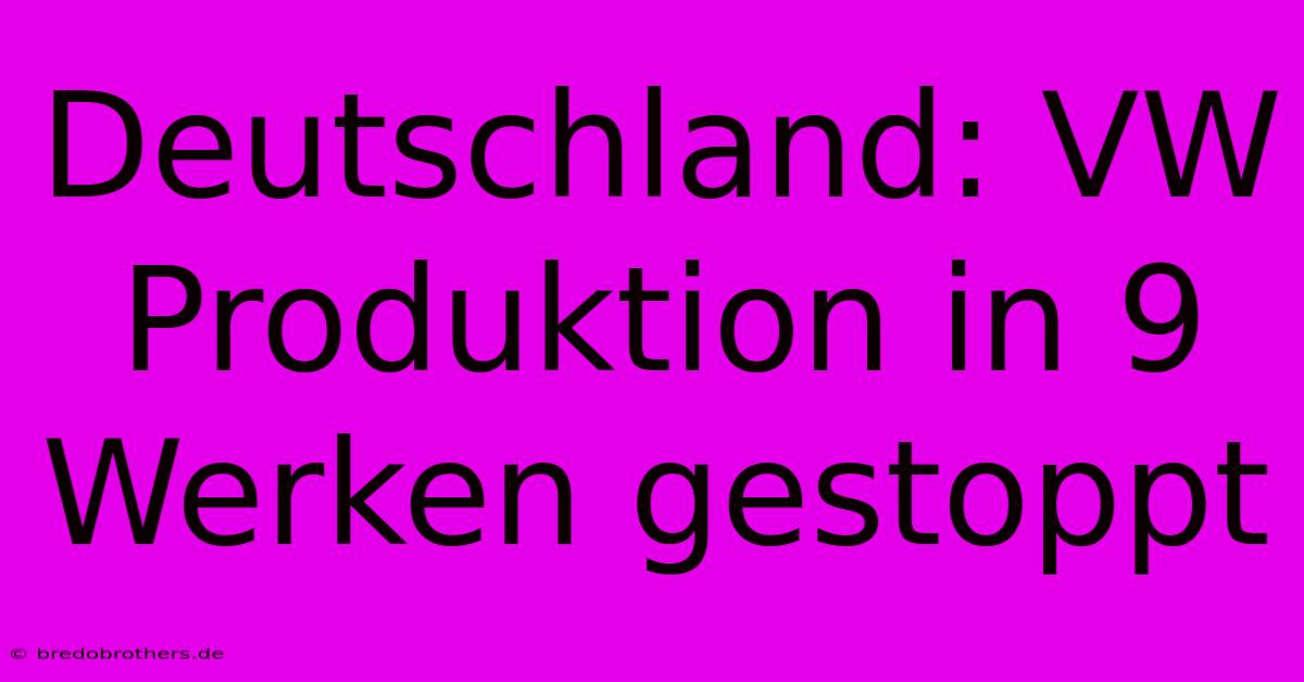 Deutschland: VW Produktion In 9 Werken Gestoppt