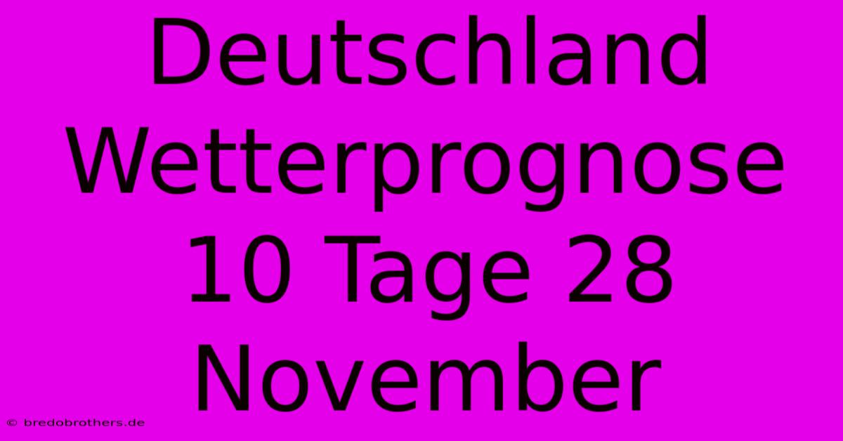 Deutschland Wetterprognose 10 Tage 28 November