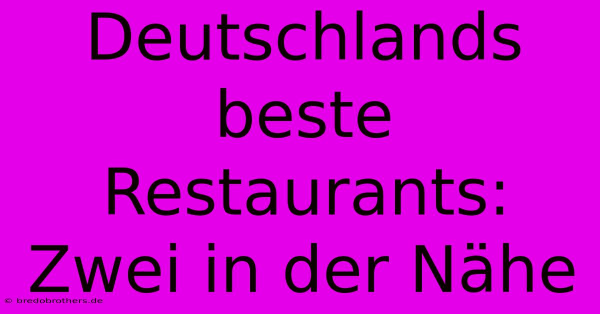 Deutschlands Beste Restaurants: Zwei In Der Nähe