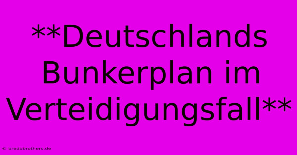 **Deutschlands Bunkerplan Im Verteidigungsfall**