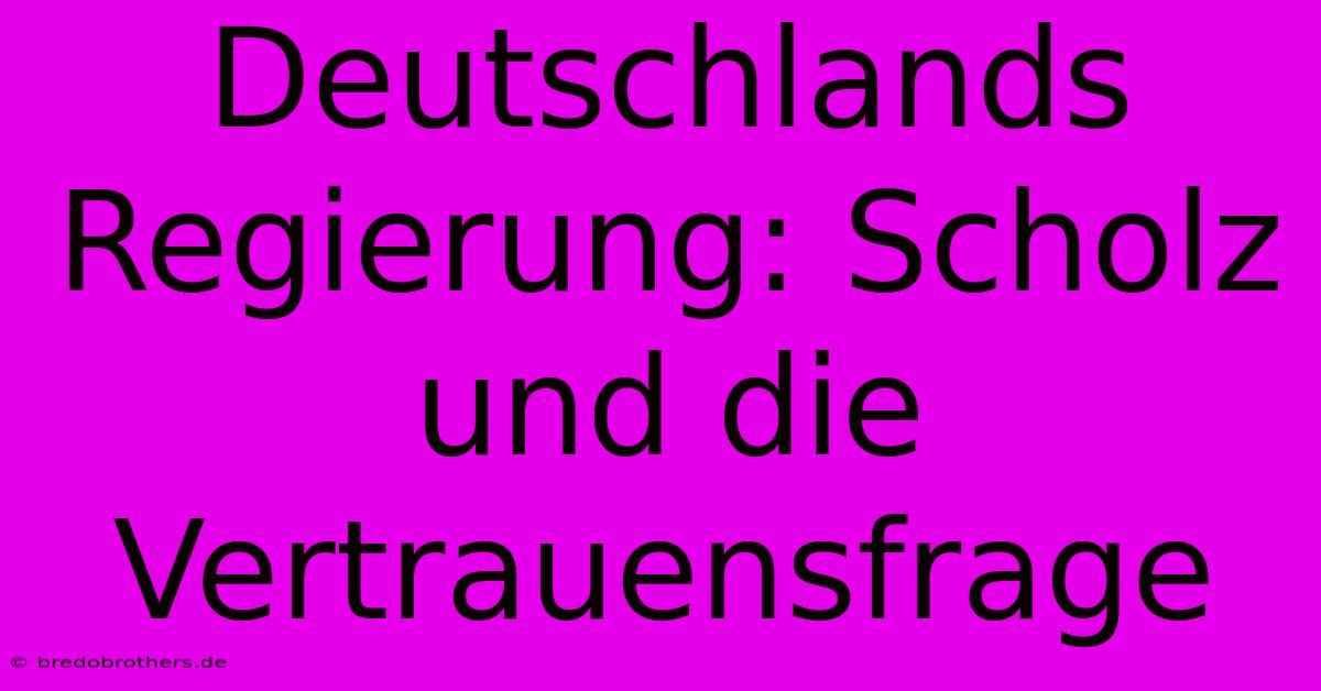 Deutschlands Regierung: Scholz Und Die Vertrauensfrage