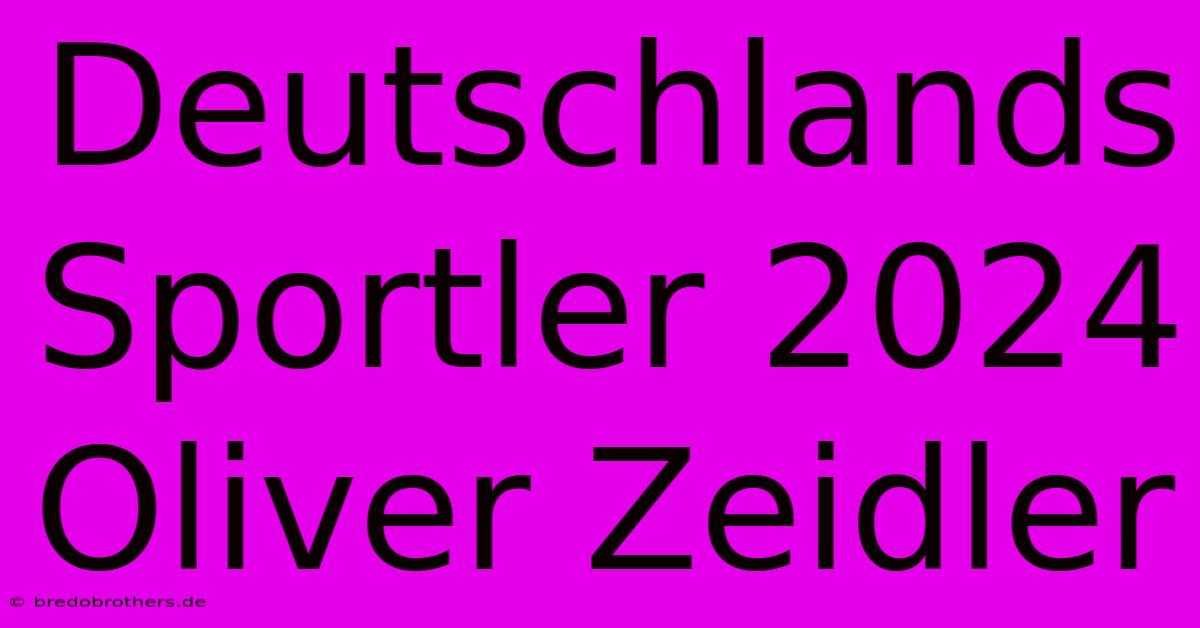 Deutschlands Sportler 2024 Oliver Zeidler