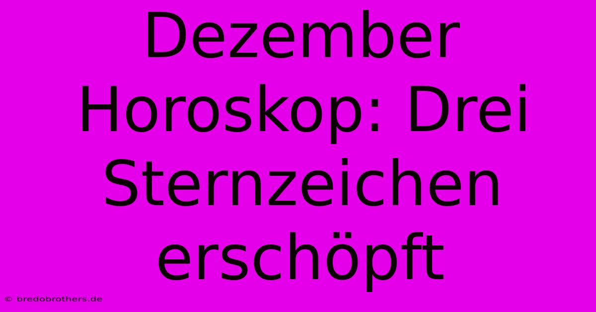 Dezember Horoskop: Drei Sternzeichen Erschöpft