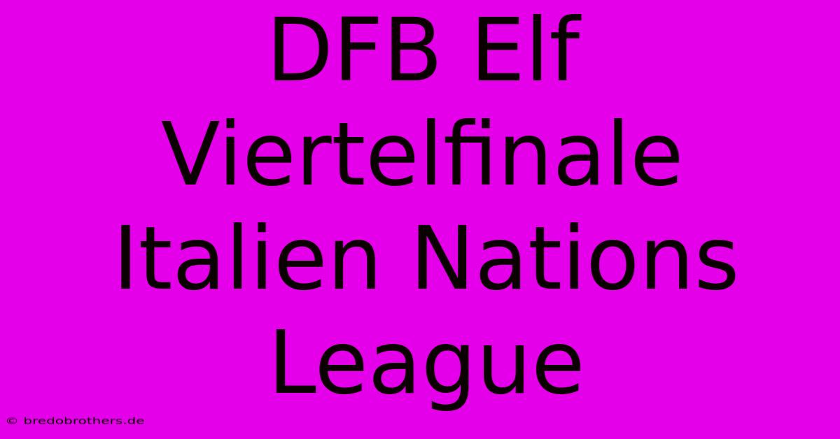 DFB Elf Viertelfinale Italien Nations League