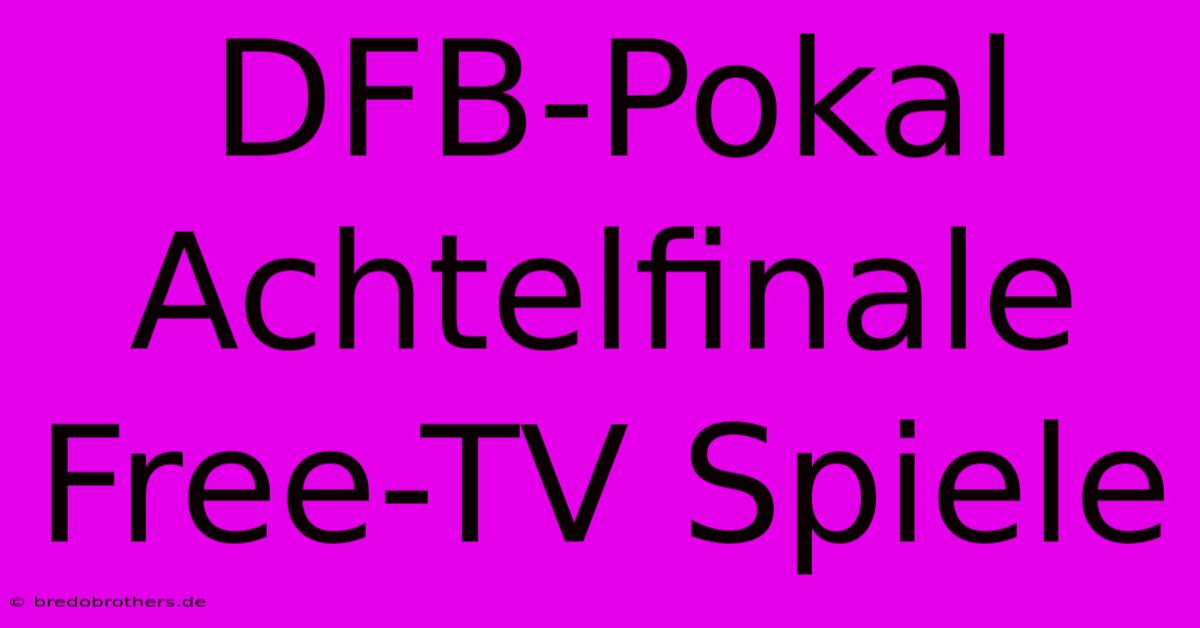 DFB-Pokal Achtelfinale Free-TV Spiele