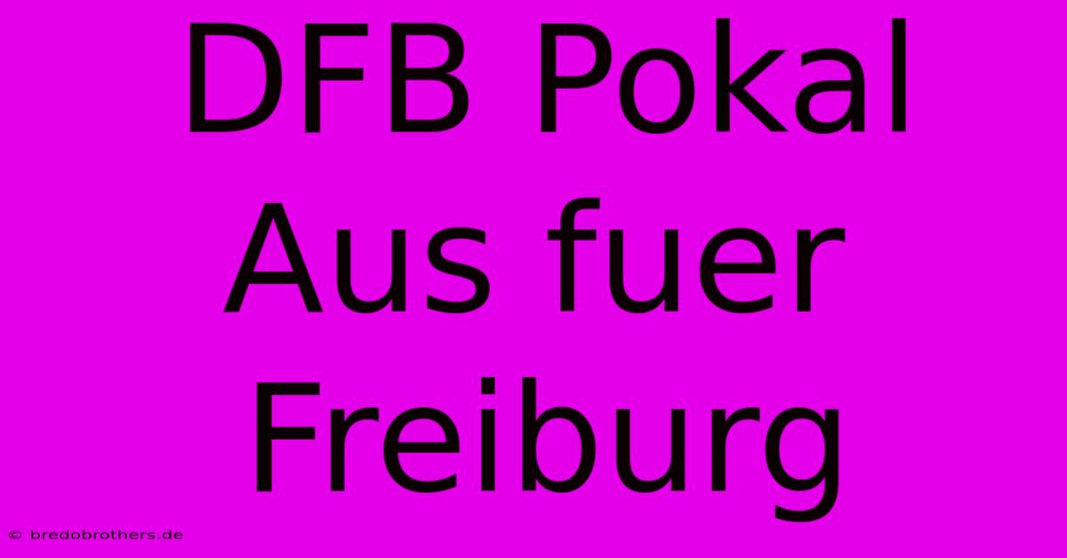 DFB Pokal Aus Fuer Freiburg