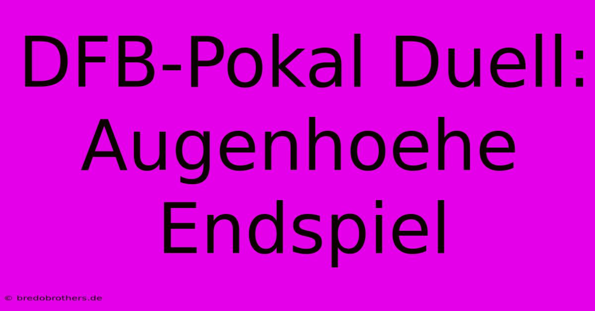 DFB-Pokal Duell: Augenhoehe Endspiel