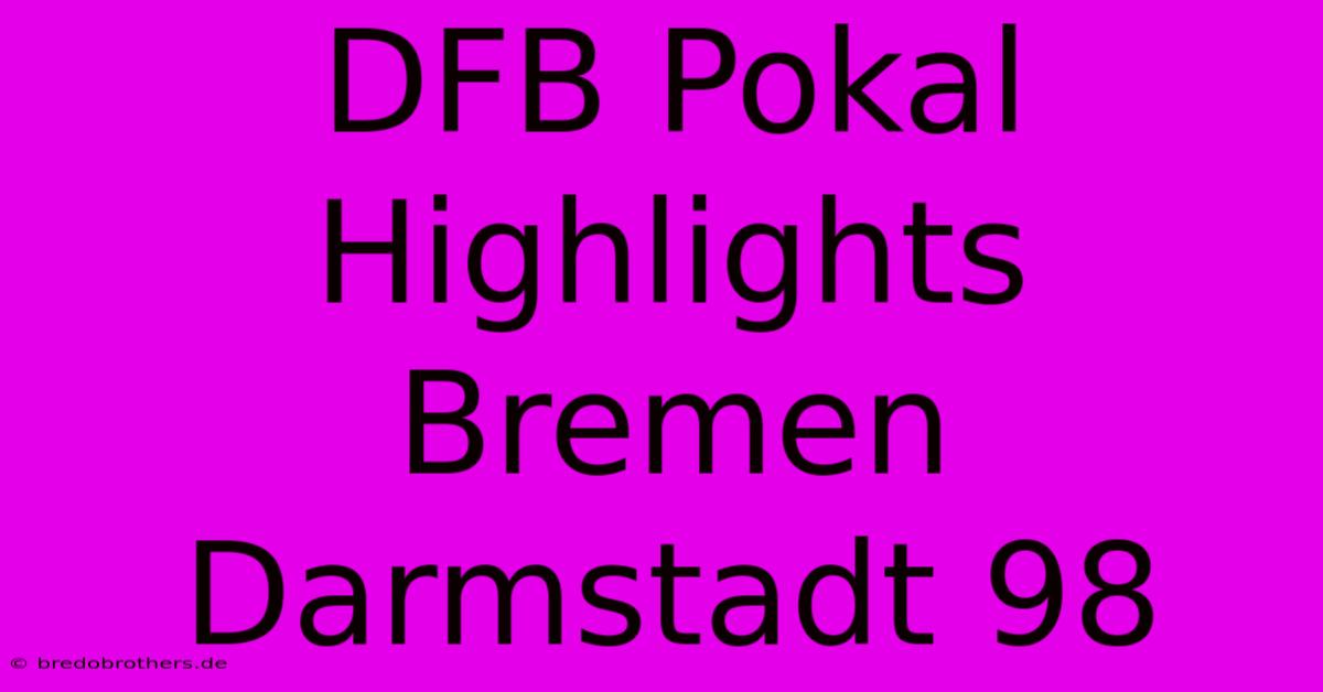 DFB Pokal Highlights Bremen Darmstadt 98