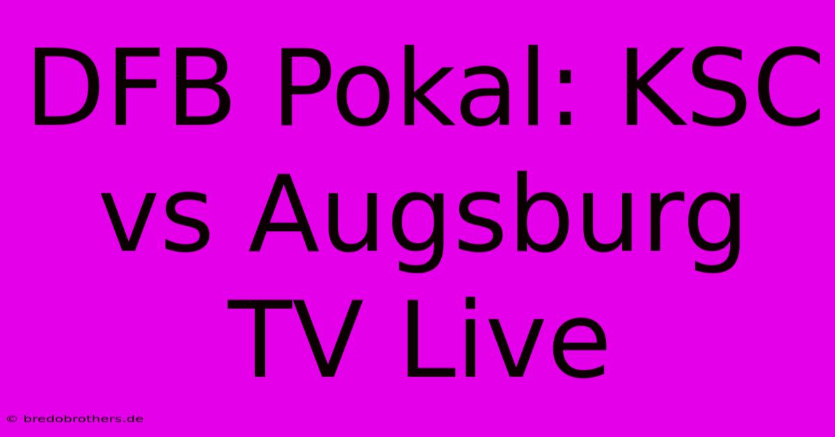 DFB Pokal: KSC Vs Augsburg TV Live