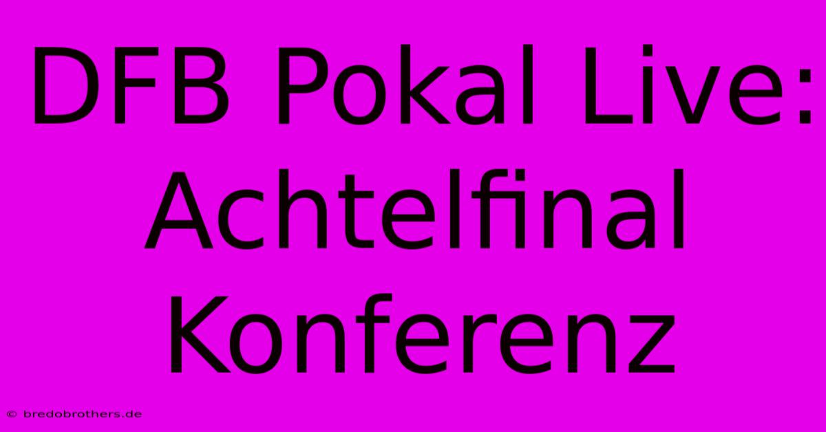 DFB Pokal Live: Achtelfinal Konferenz