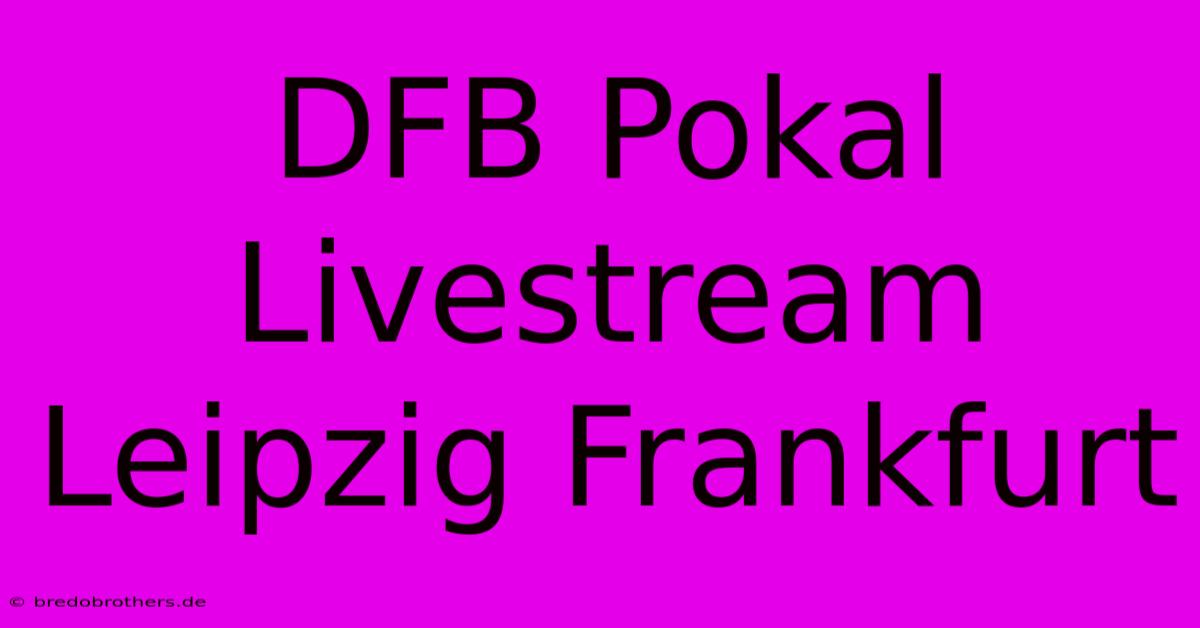 DFB Pokal Livestream Leipzig Frankfurt