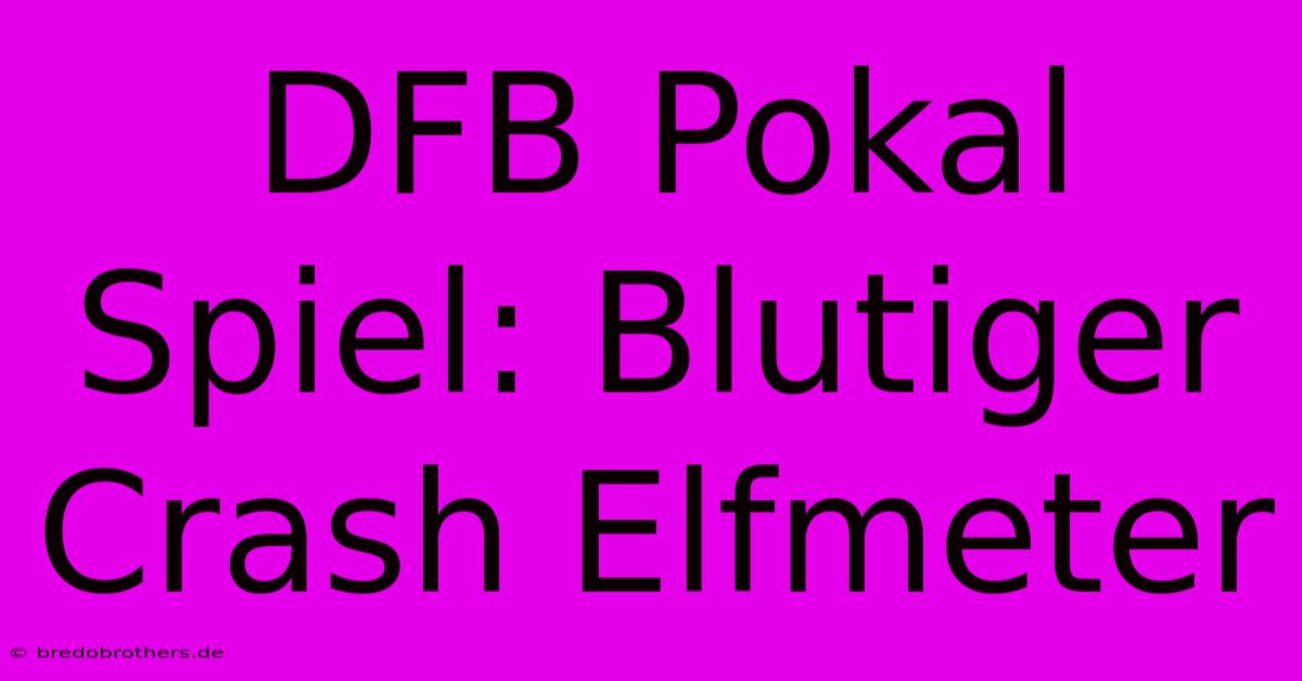 DFB Pokal Spiel: Blutiger Crash Elfmeter