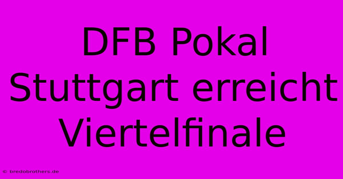 DFB Pokal Stuttgart Erreicht Viertelfinale