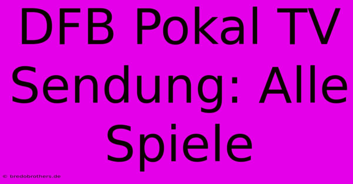 DFB Pokal TV Sendung: Alle Spiele