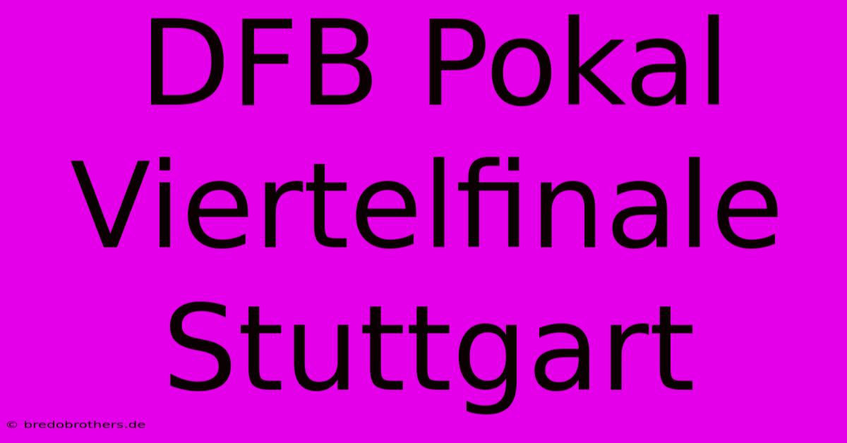 DFB Pokal Viertelfinale Stuttgart