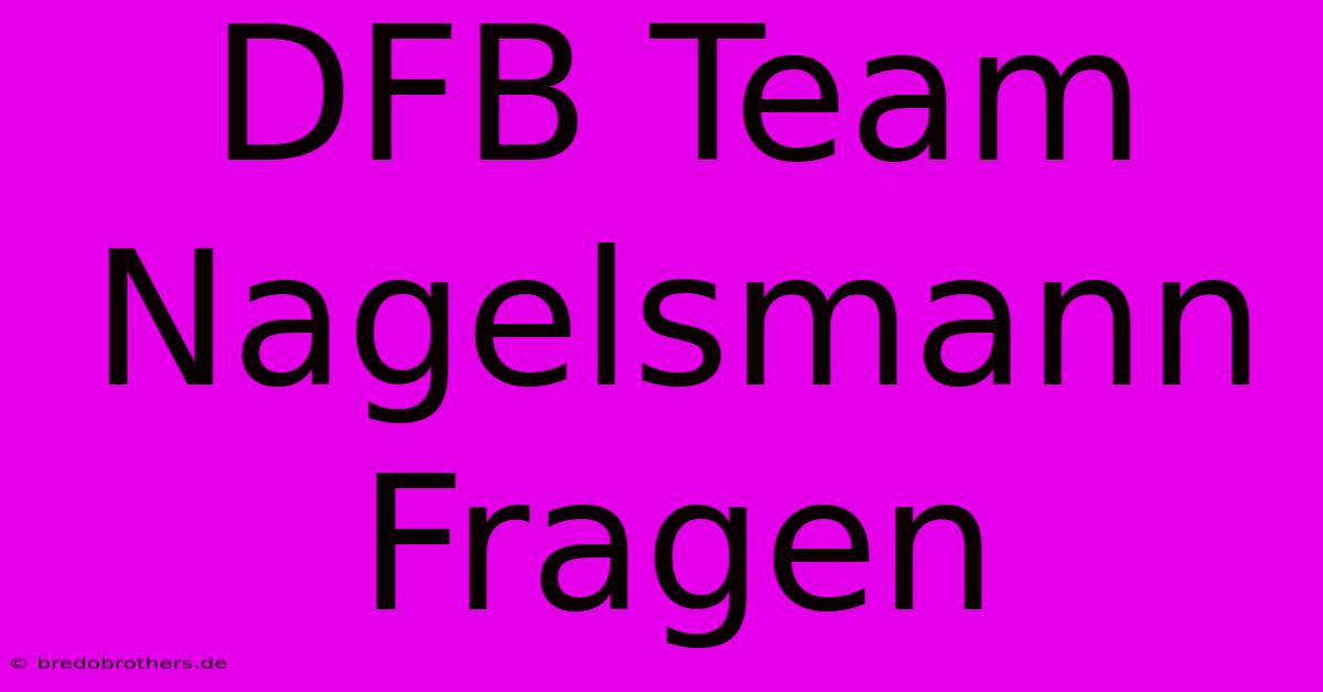 DFB Team Nagelsmann Fragen