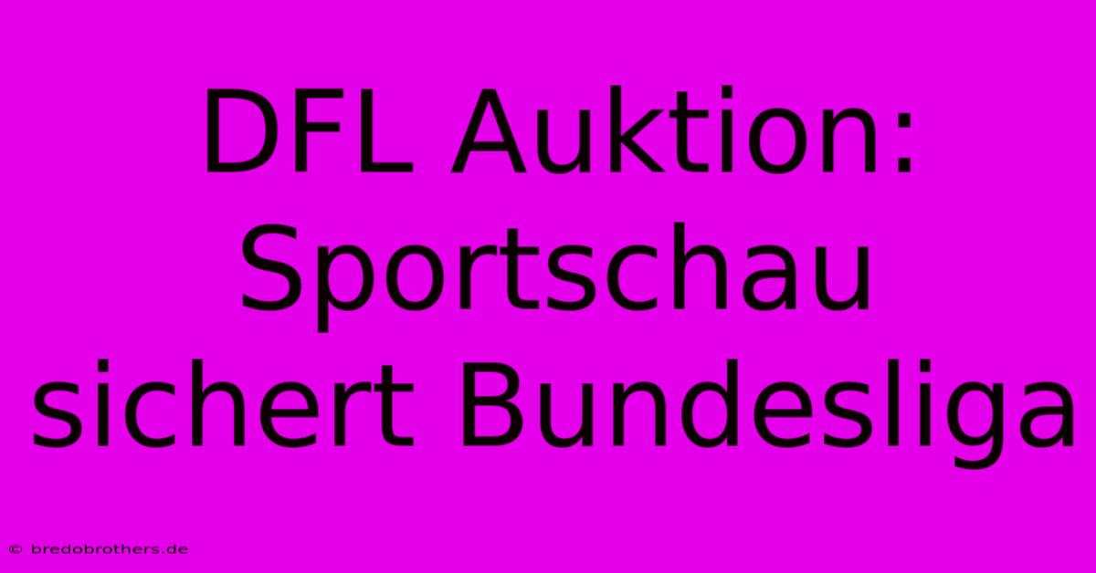 DFL Auktion: Sportschau Sichert Bundesliga