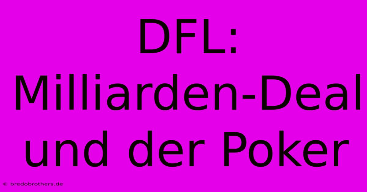 DFL: Milliarden-Deal Und Der Poker