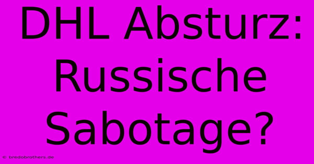 DHL Absturz: Russische Sabotage?