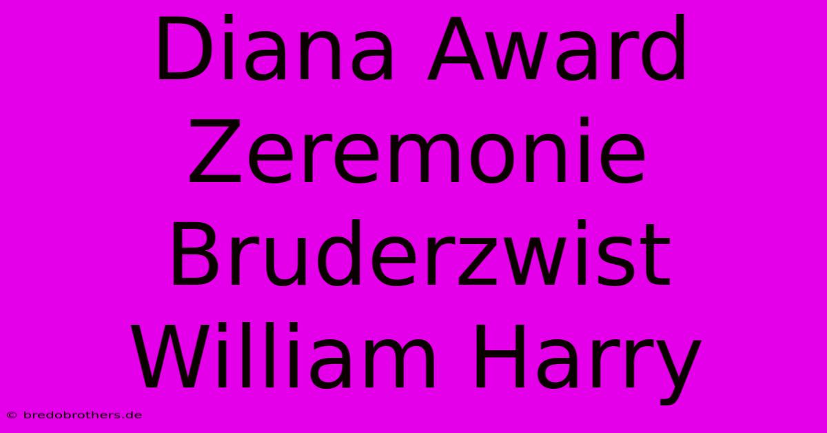 Diana Award Zeremonie Bruderzwist William Harry