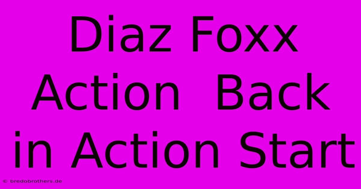 Diaz Foxx Action  Back In Action Start