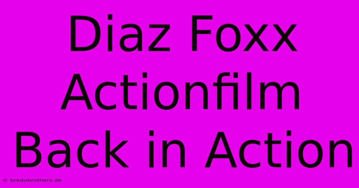 Diaz Foxx Actionfilm Back In Action